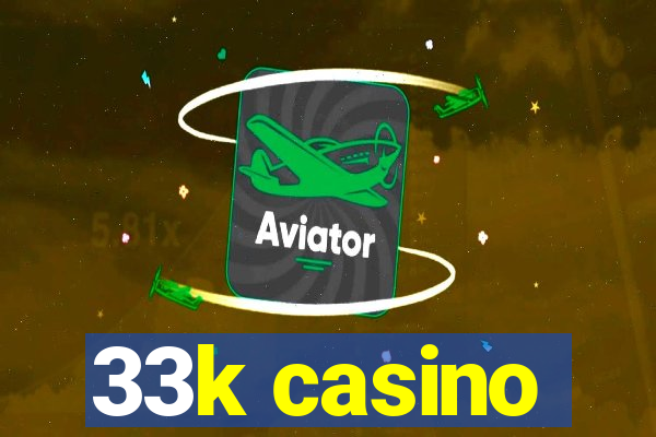 33k casino